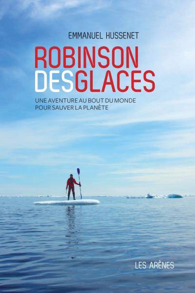 Robinson des glaces, Une aventure au bout du monde pour sauver la planète