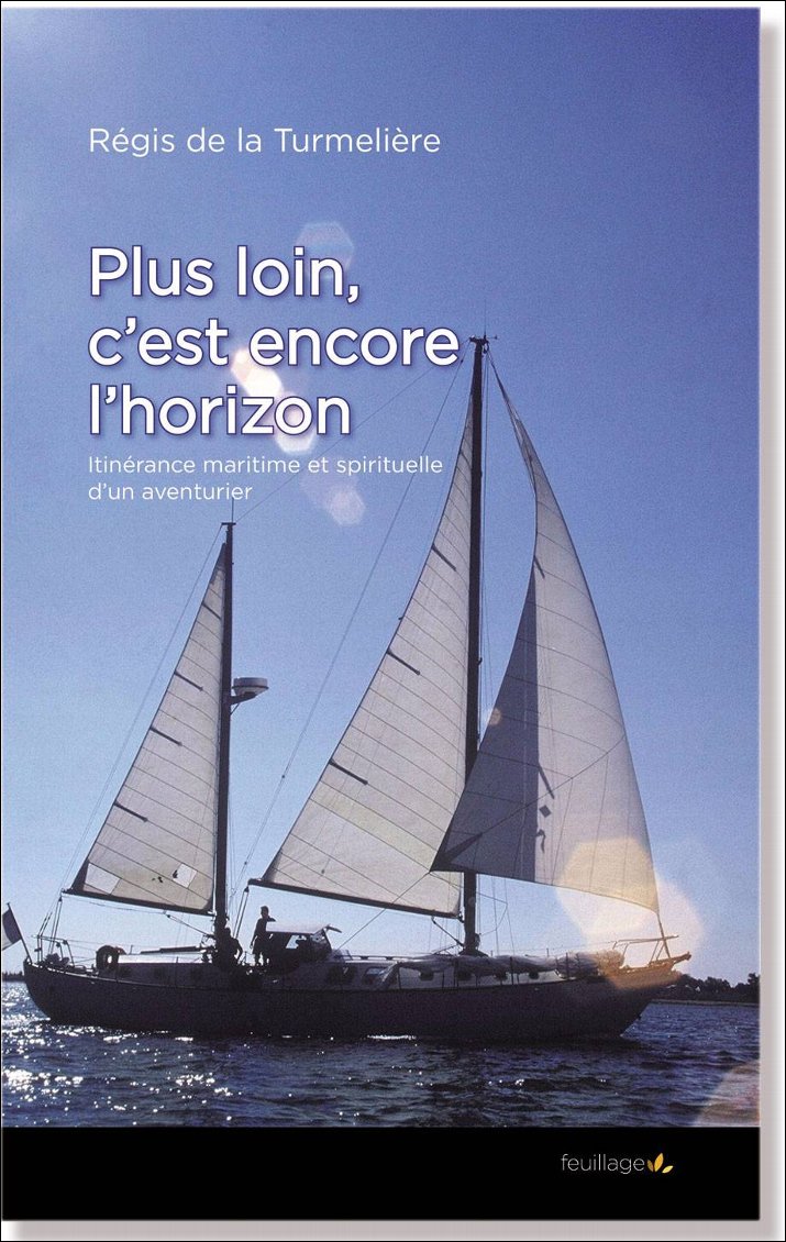 Plus loin c’est encore l’horizon, Itinérance maritime et spirituelle d’un aventurier