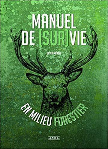 Manuel de (sur)vie en milieu forestier